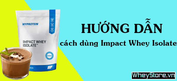 908 Catalog Huong Dan Cach Dung Impact Whey Isolate Hieu Qua Nhat Main 1587725841