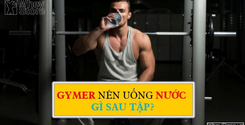 Gymer nên uống nước gì sau khi tập luyện?