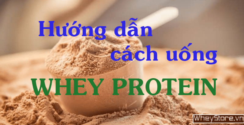 Hướng dẫn sử dụng Whey Protein sao cho đúng