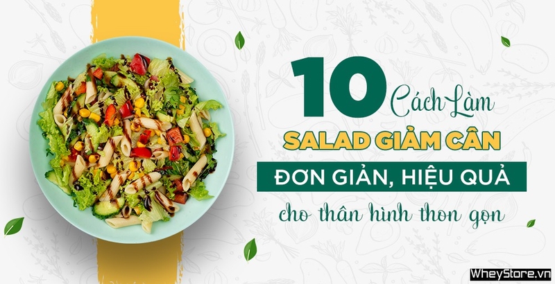 10 cách làm salad giảm cân đơn giản, hiệu quả cho thân hình thon gọn