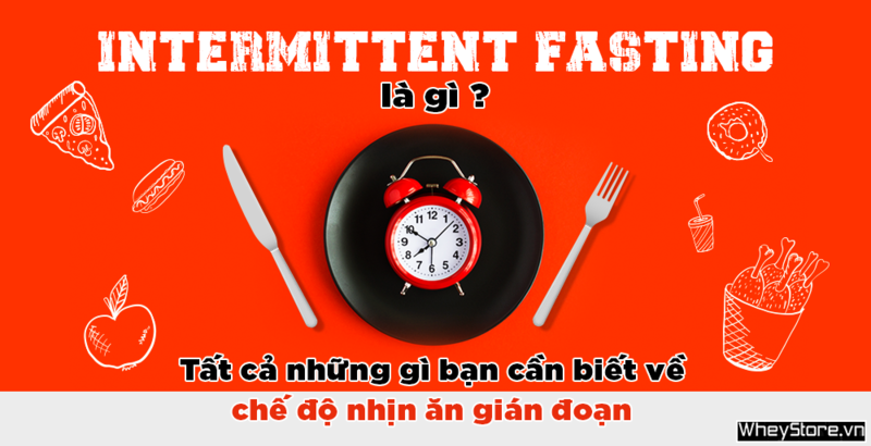 Intermittent Fasting là gì? Tất cả những gì bạn cần biết về nhịn ăn gián đoạn