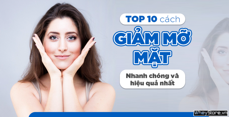 Top 10 cách giảm béo mặt hiệu quả cấp tốc trong 3 ngày