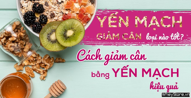 Yến mạch giảm cân loại nào tốt? Cách giảm cân bằng yến mạch hiệu quả