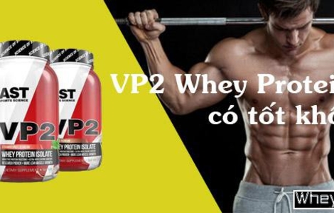 VP2 Whey Protein Isolate có tốt không?