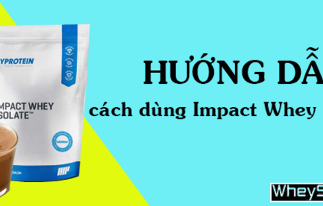 Hướng dẫn cách dùng Impact Whey Isolate hiệu quả nhất