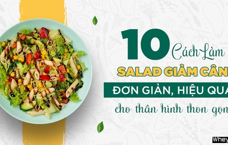 10 cách làm salad giảm cân đơn giản, hiệu quả cho thân hình thon gọn