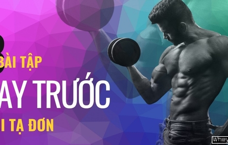 8 bài tập tay trước với tạ đơn giúp cánh tay thêm vạm vỡ