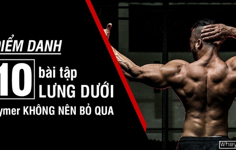 Điểm danh 10 bài tập lưng dưới gymer không nên bỏ qua