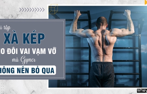 Bài tập xà kép cho đôi vai vạm vỡ mà gymer không nên bỏ qua