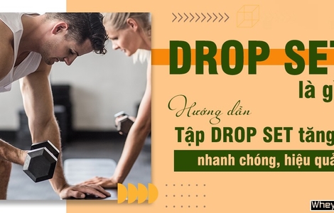 Drop set là gì? Hướng dẫn tập Drop set tăng cơ nhanh chóng, hiệu quả