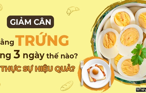Giảm cân bằng trứng trong 3 ngày thế nào? Có thực sự hiệu quả?