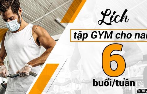 Lịch tập Gym cho nam 6 buổi 1 tuần đầy đủ, chi tiết nhất