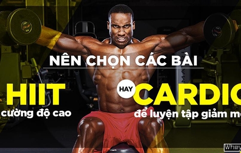 Nên chọn các bài HIIT cường độ cao hay Cardio để luyện tập giảm mỡ?