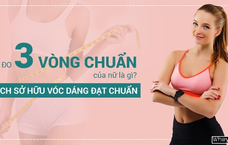 Số đo 3 vòng chuẩn của nữ là gì? Cách sở hữu vóc dáng đạt chuẩn