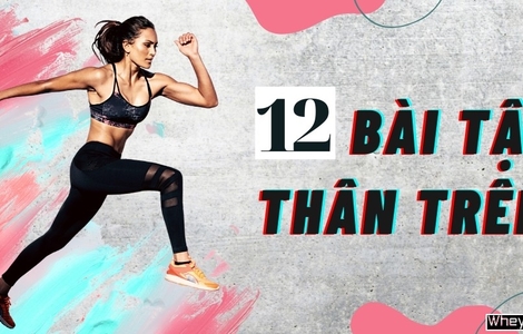 Tấn công đa nhóm cơ với 12 bài tập thân trên trong 1 buổi tập