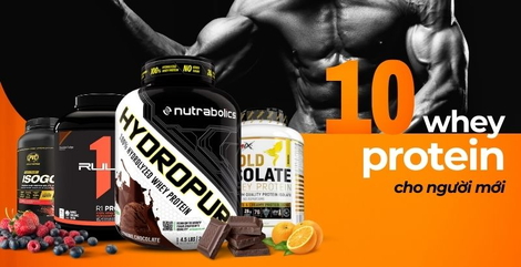 10 loại Whey cho người mới tập được sử dụng nhiều nhất