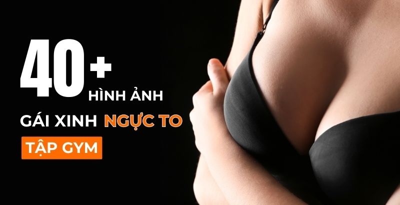 40+ hình ảnh gái ngực to tập gym khoe trọn “tòa thiên nhiên” cực nóng bỏng