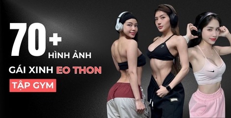 70+ hình ảnh gái eo thon tập gym khoe vòng 2 phẳng lì, body đồng hồ cát siêu chuẩn