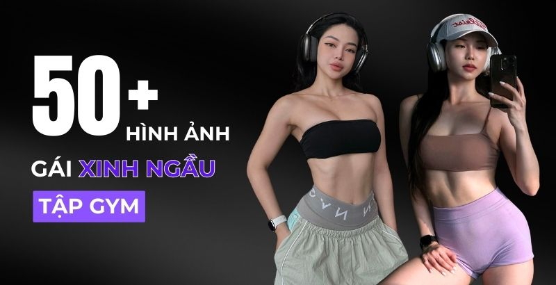 50+ hình ảnh gái xinh ngầu tập gym khoe khéo 3 vòng chuẩn như tạc tượng