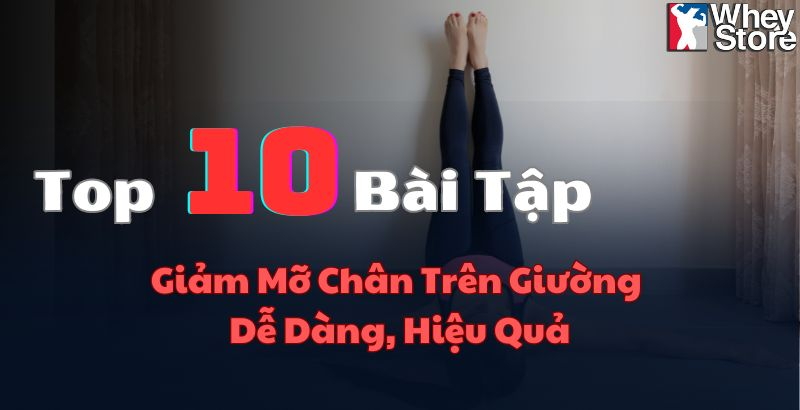 Hướng Dẫn 10 Bài Tập Giảm Mỡ Chân Trên Giường Dễ Dàng, Hiệu Quả