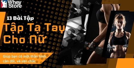 13 Bài Tập Tạ Tay Cho Nữ Giúp Thân Hình Săn Chắc, Gọn Gàng