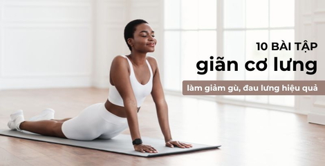 13 bài tập giãn cơ lưng đơn giản giúp thư giãn và giảm đau lưng hiệu quả