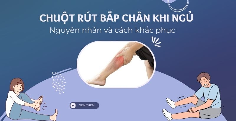 Tại sao lại bị chuột rút bắp chân khi ngủ: Nguyên nhân và cách khắc phục