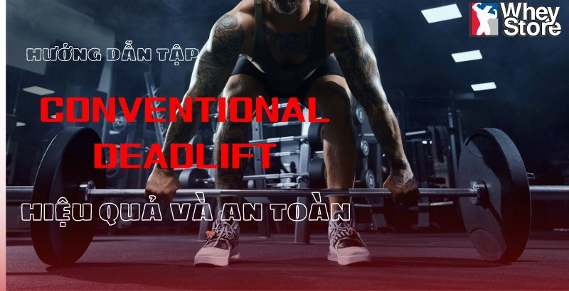 Hướng Dẫn Tập Conventional Deadlift Sao Cho Hiệu Quả Và An Toàn