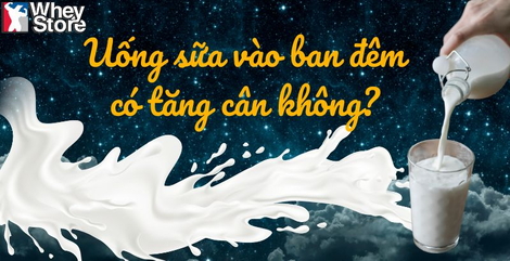 Uống Sữa Vào Ban Đêm Có Tăng Cân Không? Giải Đáp Thắc Mắc Từ Chuyên Gia
