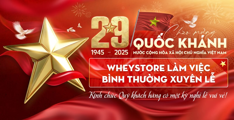 THÔNG BÁO: WHEYSTORE LÀM VIỆC XUYÊN DỊP LỄ 02/09/2025