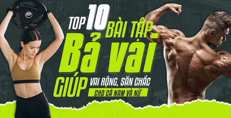 Top 10 Bài Tập Bả Vai Giúp Vai Rộng, Săn Chắc Cho Nam và Nữ