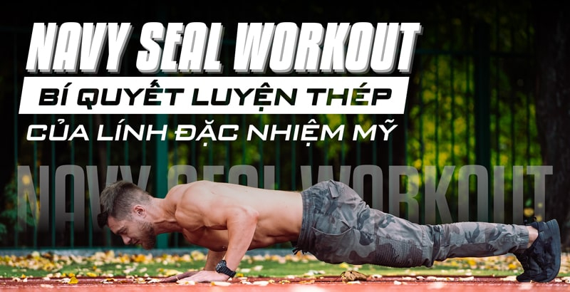 Bài Tập Navy Seal Workout: Bí Quyết Luyện Thép Của Lính Đặc Nhiệm Mỹ