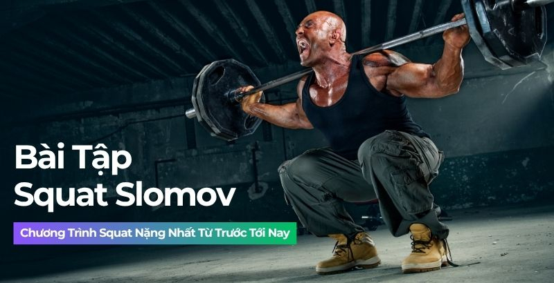 Bài tập Squat Slomov: Chương trình Squat cường độ cao nhất mọi thời đại