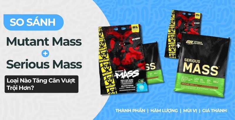 So sánh Mutant Mass và Serious Mass: Chi tiết thành phần và công dụng