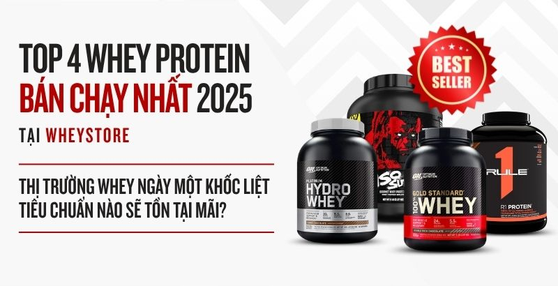 Nhìn lại top 4 whey protein bán chạy nhất 2025
