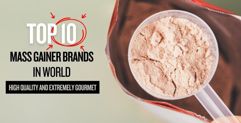 Top 10 mass gainer brands in world: High quality and extremely gourmet