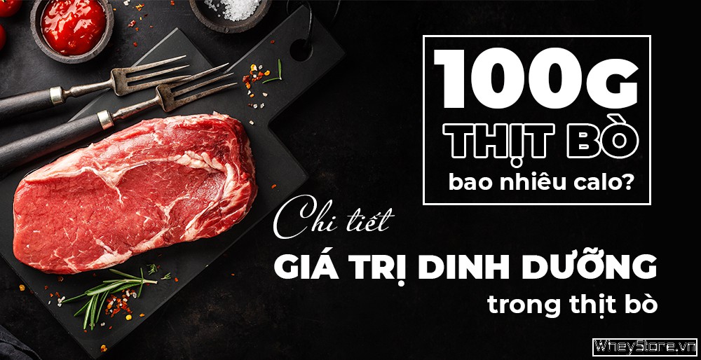 100g thịt bò bao nhiêu calo? Chi tiết giá trị dinh dưỡng trong thịt bò