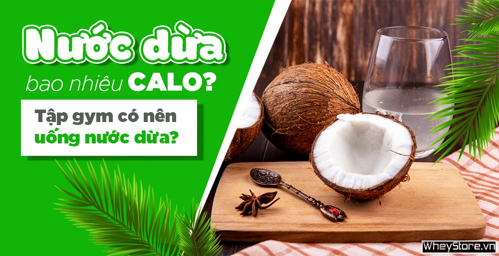Nước dừa bao nhiêu calo? Tập gym có nên uống nước dừa?