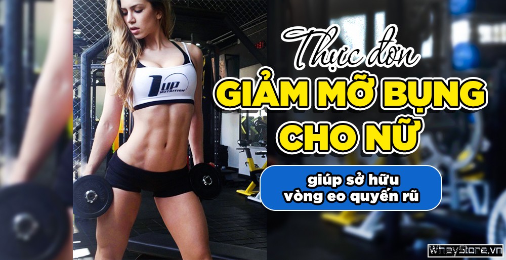 Thực đơn giảm mỡ bụng cho chị em để có được vòng eo quyến rũ