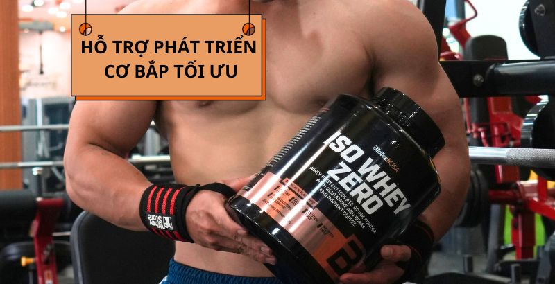 Iso Whey Zero: Hỗ trợ phát triển cơ bắp tối ưu